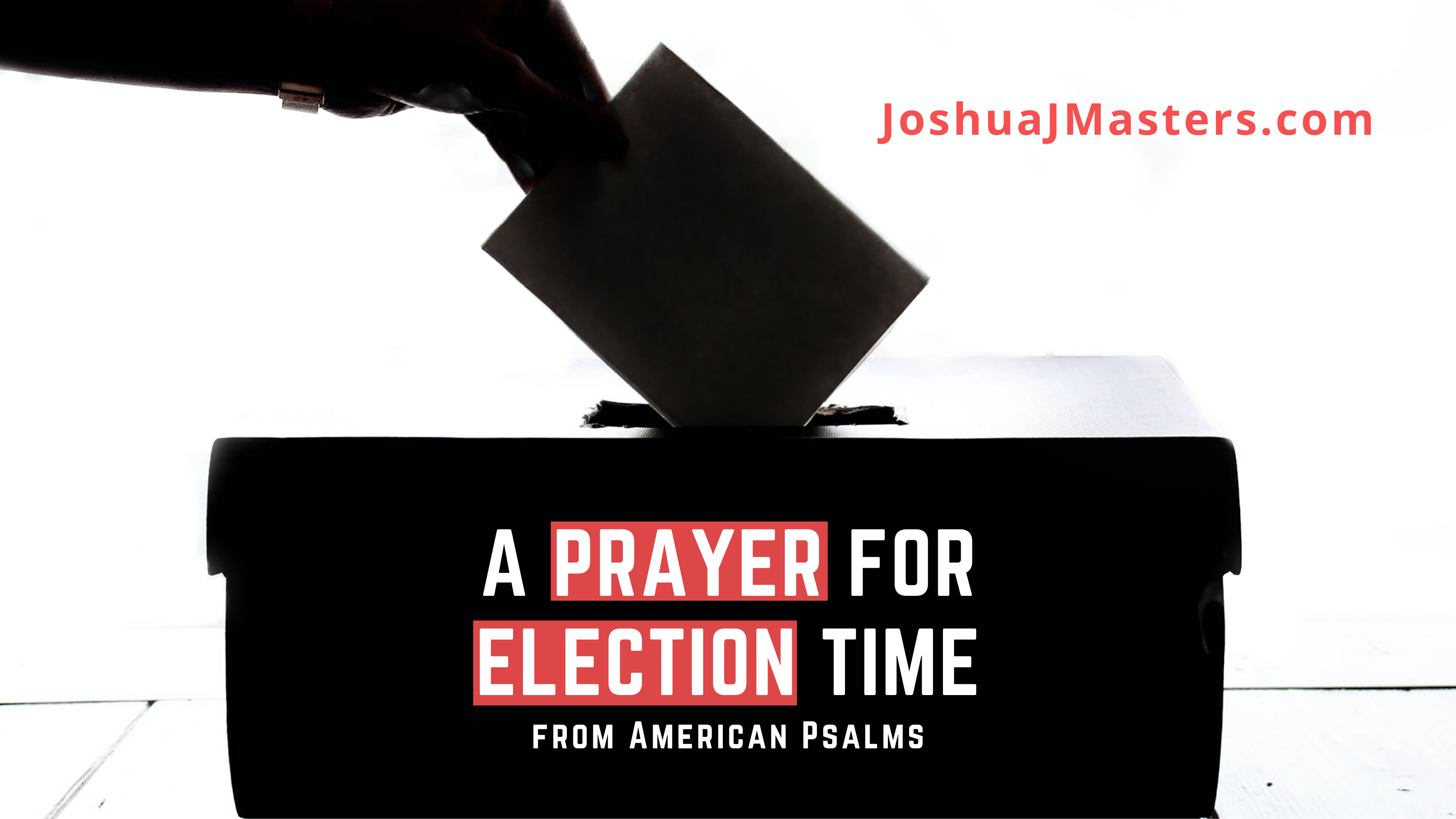 A Prayer For Election Time | Joshua J Masters